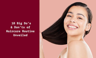 10 Biggest Do's & Don'ts of Haircare Routine