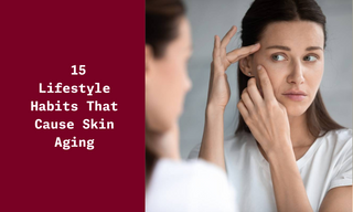 Lifestyle Habits That Cause Skin Aging