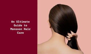 An Ultimate Guide to Monsoon Hair Care