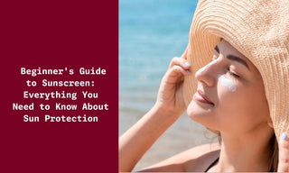 Beginner's Guide to Sunscreen: Everything You Need to Know About Sun Protection