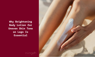 Why Brightening Body Lotion for Uneven Skin Tone on Legs Is Essential