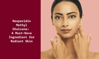Hesperidin Methyl Chalcone A Must-Have Ingredient for Radiant Skin