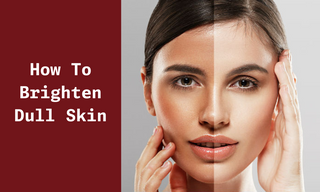 How To Brighten Dull Skin