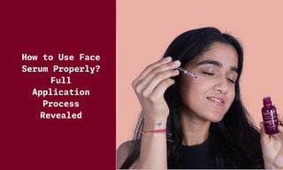 How to Use Face Serum Properly? Full Application Process Revealed