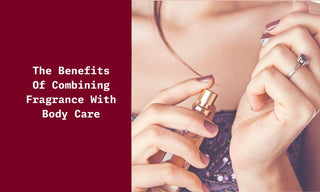  Benefits Of Combining Fragrance With Body Care