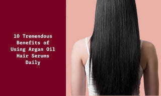 10 Benefits of Using Argan Oil Hair Serums