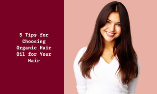 5 Tips for Choosing Organic Hair Oil for Your Hair