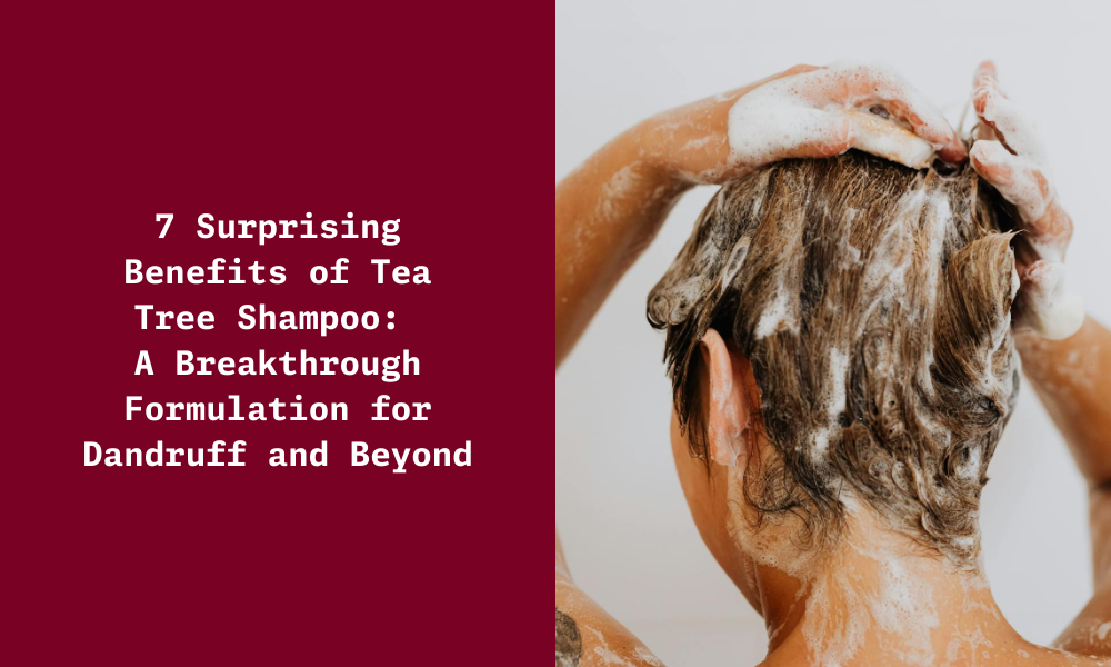 7 Surprising Benefits of Using Tea Tree Shampoo for Dandruff - Ningen