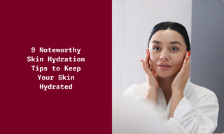 9 Skin Hydration Tips to Nourish Your Skin  - Experts Opinion