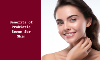 Benefits of Probiotic Serum for Skin