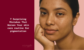 7 Surprising Mistakes That Worsen Your skin care routine for pigmentation
