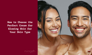 How to Choose the Perfect Cream for Glowing Skin for Your Skin Type