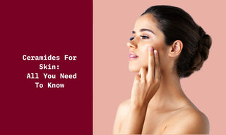 Ceramides For Skin All You Need To Know