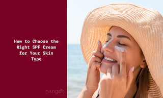 How to Choose the Right SPF Cream for Your Skin Type