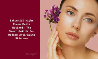 Bakuchiol Night Cream Meets Retinol: The Smart Switch for Modern Anti-Aging Skincare