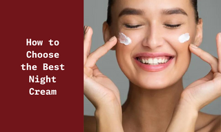 How to Choose the Best Night Cream