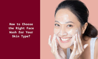 LearN to Choose the Best Face Wash for Your Skin Type