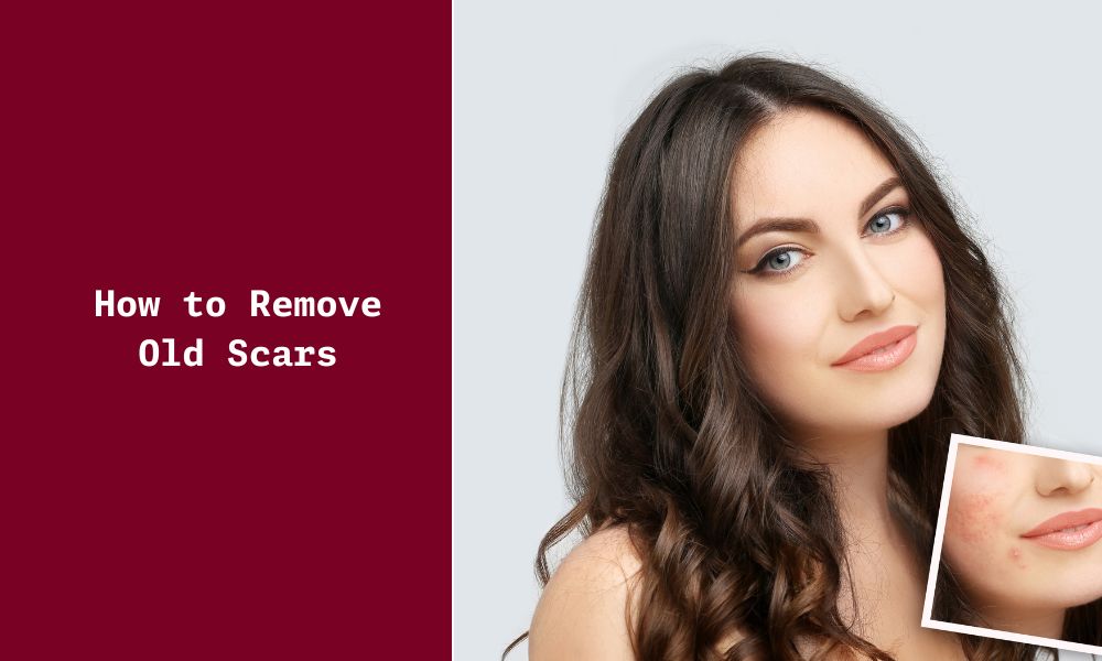 Effective Ways to Remove Old Scars A Comprehensive Guide Ningen Skin