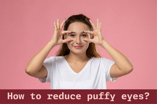 How to reduce puffy eyes?